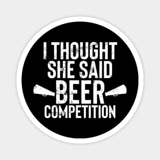 Mens I Thought She Said Beer Competition Shirt Funny Cheer Dad Magnet